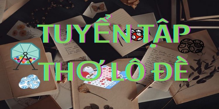 Thơ đề là gì – Tuyển tập thơ lô đề miền Bắc hay nhất